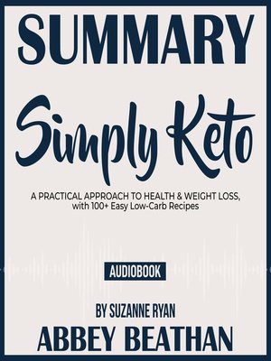 cover image of Summary of Simply Keto: A Practical Approach to Health & Weight Loss, with 100+ Easy Low-Carb Recipes by Suzanne Ryan